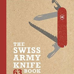 READ EPUB KINDLE PDF EBOOK The Swiss Army Knife Book: 63 Outdoor Projects by  Felix Immler 🖍️