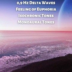 0,9 Hz Delta Waves Feeling of Euphoria Binaural Beats - Isochronic Tones - Monoaural Tones