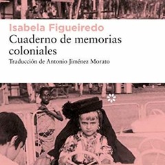 Read KINDLE PDF EBOOK EPUB Cuaderno de memorias coloniales by  Isabela Figueiredo &