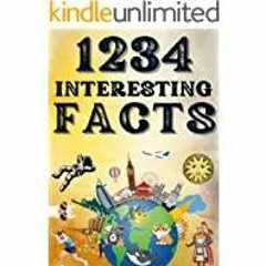 <Download> 1234 Interesting Facts For Curious People - Surprising, True, And Unbelievable Facts To F