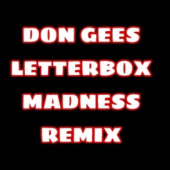 Don Gees Letterbox Madness Remix📮