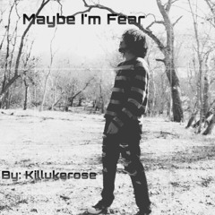 Maybe I’m Fear