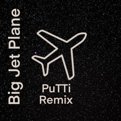 Big Jet Plane-PuTTi Remix