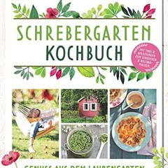 ebook Schrebergarten-Kochbuch: Genuss aus dem Laubengarten - Mit Tipps und Anleitungen zum Einkoch