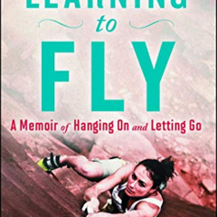 ACCESS EPUB 💜 Learning to Fly: An Uncommon Memoir of Human Flight, Unexpected Love,