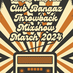Club Bangaz Mixshow Throwback March 2024
