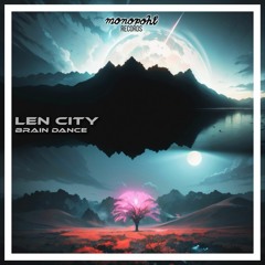 PREMIERE : Len City - Brain Dance (Original Mix) [Monopohl Records]