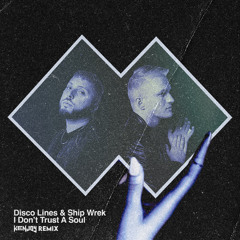 Disco Lines & Ship Wrek - I Don’t Trust A Soul (KENJOY Remix)