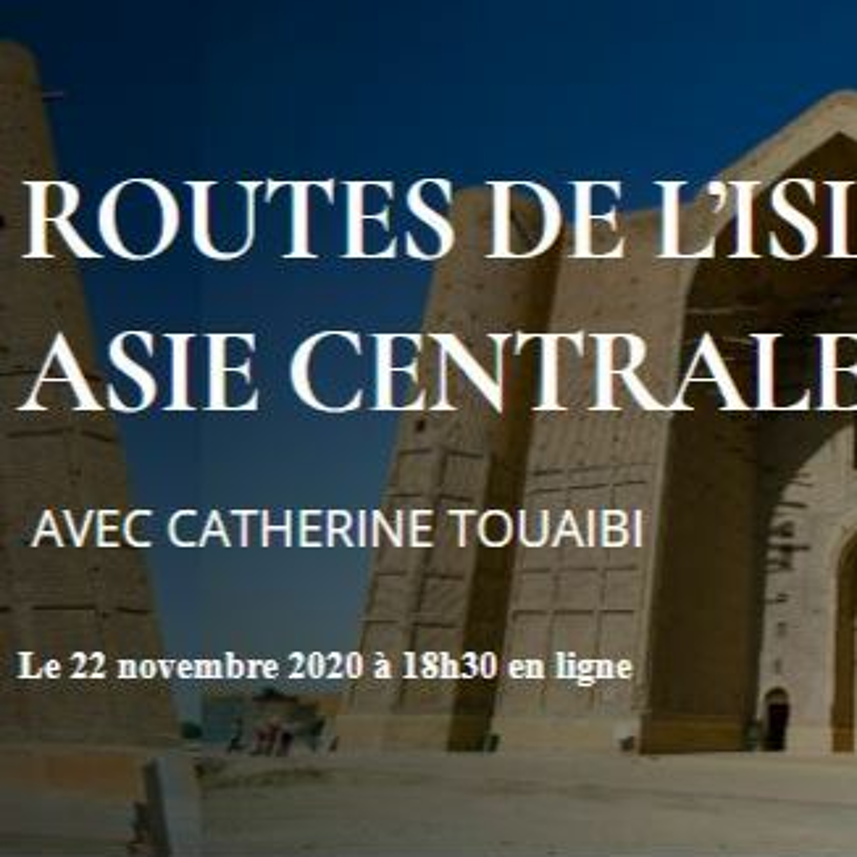 Sur les traces des maîtres soufis en Asie centrale avec Catherine Touaibi (22 novembre 2020) episode artwork