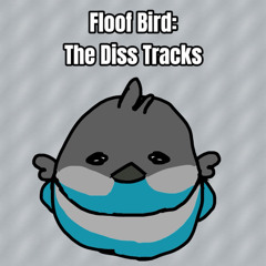 Floof Bird: The Diss Tracks