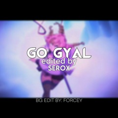 Go Gyal - Edit Audio