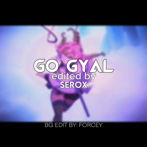 Go Gyal - Edit Audio