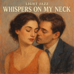 Whispers On My Neck - Light Jazz