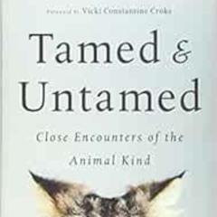[Free] KINDLE 💜 Tamed and Untamed: Close Encounters of the Animal Kind by Sy Montgom