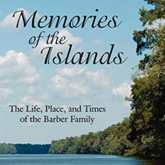 Access EPUB 💝 Memories of the Islands: The Life, Place, and Times of the Barber Fami