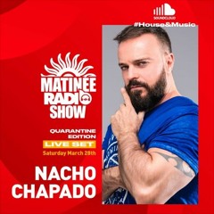 Nacho Chapado Special Set Matinée Live Radio Show (March, 28th,2020)