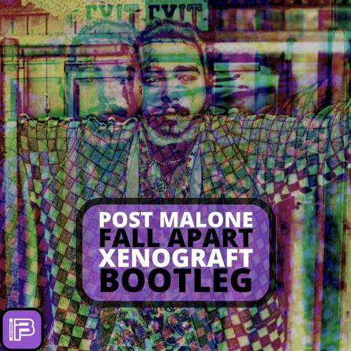 Post Malone - Fall Apart (Xenograft Bootleg) | Free Download