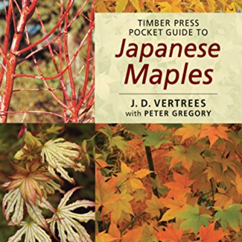 [Access] EPUB 💚 Timber Press Pocket Guide to Japanese Maples by  J. D. Vertrees &  P