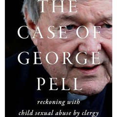 ⚡PDF❤ The Case of George Pell: reckoning with child sexual abuse by clergy