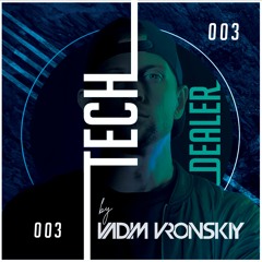 TECH DEALER 003 Mix by Vadim Vronskiy + 20 TRACKS ❌ FREE DOWNLOAD ❌