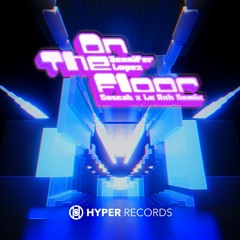 On The Floor - Jennifer Lopez (Goscat x Le Anh Remix) [Hyper Records]