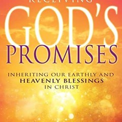 Get [EBOOK EPUB KINDLE PDF] Receiving God's Promises: Inheriting Our Earthly and Heavenly Blessings