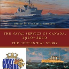 VIEW [KINDLE PDF EBOOK EPUB] The Naval Service of Canada, 1910-2010: The Centennial S