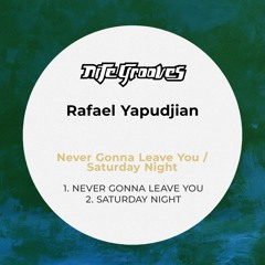 KNG920 Rafael Yapudjian - Never Gonna Leave You / Saturday Night