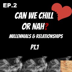 EP.2 Can We Chill or Nah? Pt.1