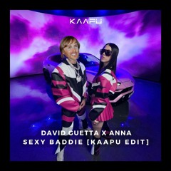 ANNA x DAVID GUETTA - SEXY BADDIE [Kaapu Edit] **FREE DOWNLOAD** Filtered for Copyright
