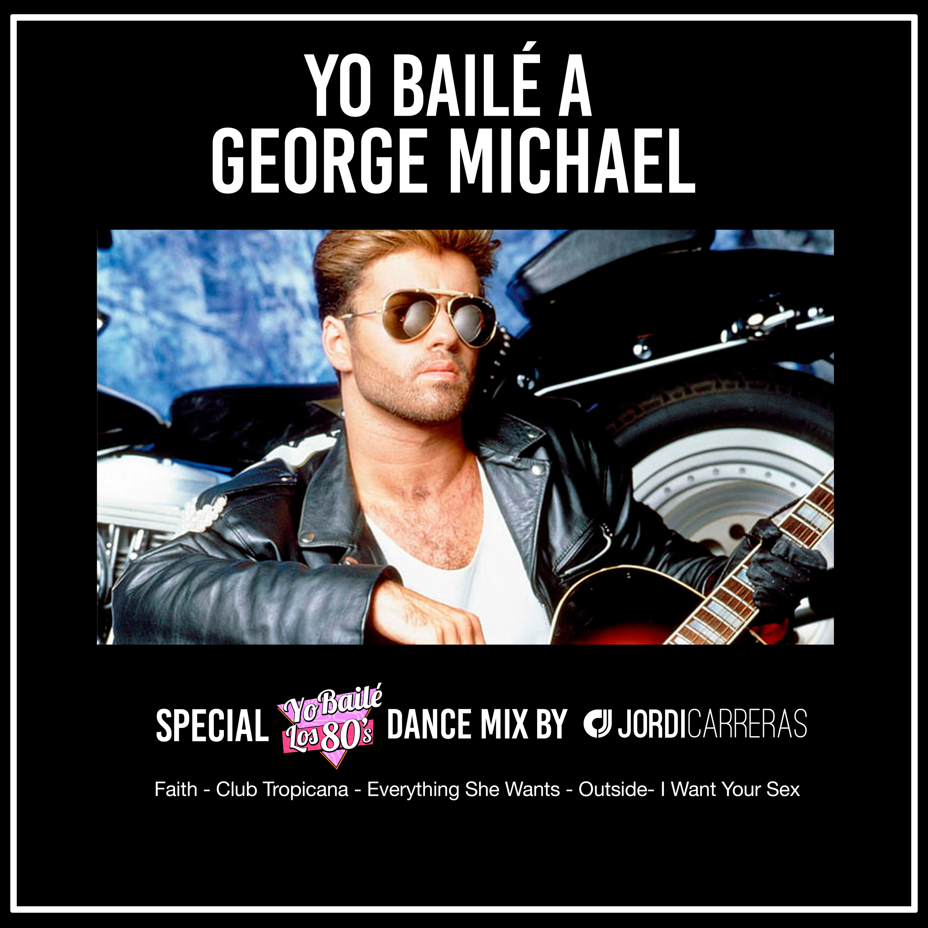 YO BAILÉ A GEORGE MICHAEL - Yo Bailé los 80s Dance Mix by Jordi Carreras