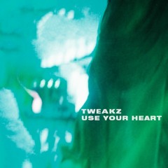 TWEAKZ - USE YOUR HEART (FREE DOWNLOAD)