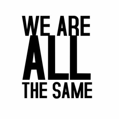 We are all the same
