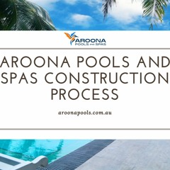Aroona Pools & Spas Construction Process