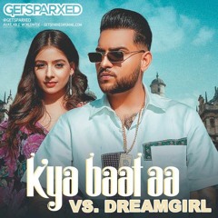 Mashup - Kya Baat Hai Vs. Dream Girl- @GetSparxed - Karan Aujla