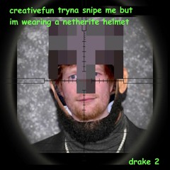 creativefun tryna snipe me but im wearing a netherite helmet (prod. drake 2)