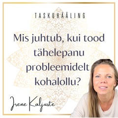 Mis juhtub, kui tood tähelepanu probleemilt kohalollu.