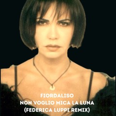 Fiordaliso - Non Voglio Mica La Luna (Federica Luppi Remix)