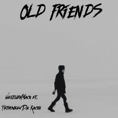 Westside Mack - OLD FRIENDS (Feat Bethoveen Da Rachii