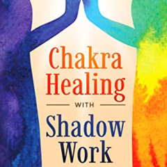 [DOWNLOAD] KINDLE 📬 Chakra Healing with Shadow Work: Self-care To Integrate Your Sha