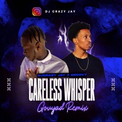Careless Whisper (Gouyad Remix) Ft CRAZY JAY X GROOVY