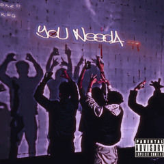 You NeedA… (feat. ᵏᶠᵍ Kam)