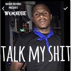 Woodie- Talk My Shit