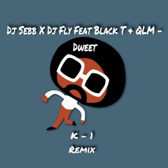 Dj Sebb X Dj Fly Feat Black T & QLM - Dweet  ( K - 1 Remix )