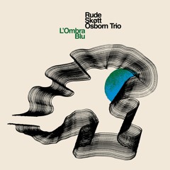 Rude Skøtt Osborn Trio: L'Ombra Blu