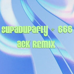 Supadupafly - 666 (ACK Remix) [FREE DOWNLOAD]