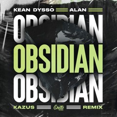 KEAN DYSSO & ALan - Obsidian (Kazus Remix)