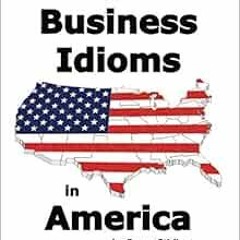 DOWNLOAD EBOOK ☑️ Business Idioms in America by Bruce Stirling PDF EBOOK EPUB KINDLE