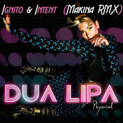 Ignito & Intent FT Dua Lipa - Physical (Makina Remix) Free Download