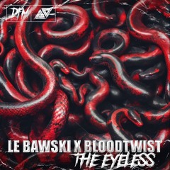 LE BAWSKI X BLOODTWIST - THE EYELESS